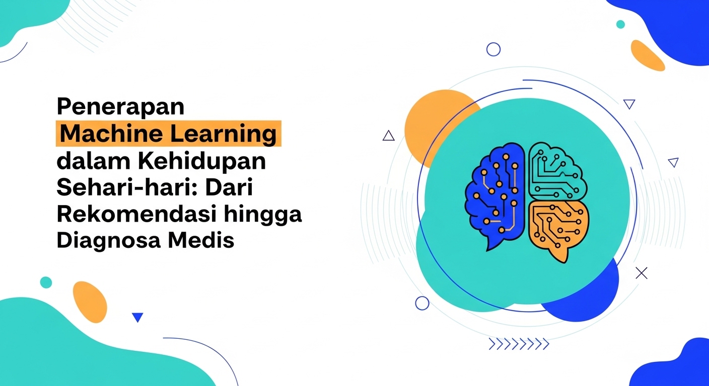 Penerapan Machine Learning dalam Kehidupan Sehari-hari: Dari Rekomendasi hingga Diagnosa Medis