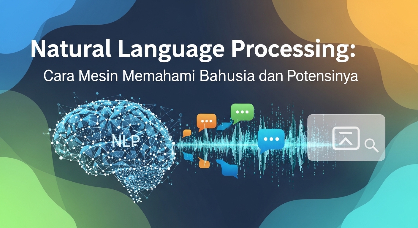 Natural Language Processing: Cara Mesin Memahami Bahasa Manusia dan Potensinya