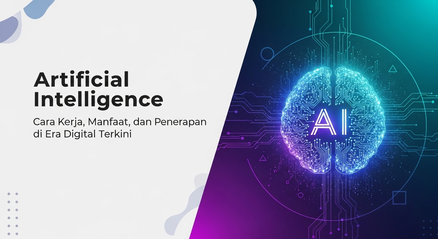 Artificial Intelligence: Cara Kerja, Manfaat, dan Penerapan di Era Digital Terkini