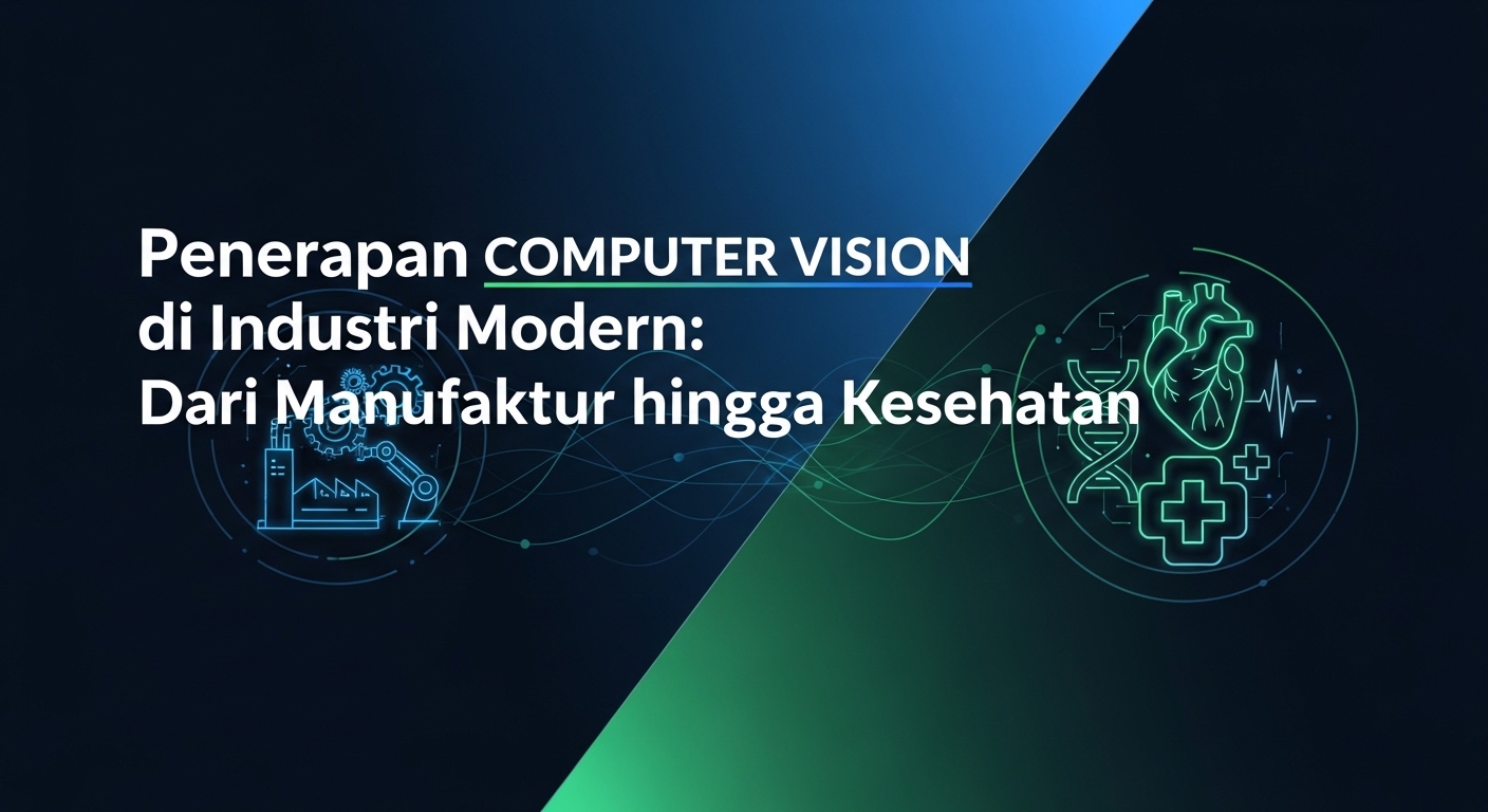Penerapan Computer Vision di Industri Modern: Dari Manufaktur hingga Kesehatan