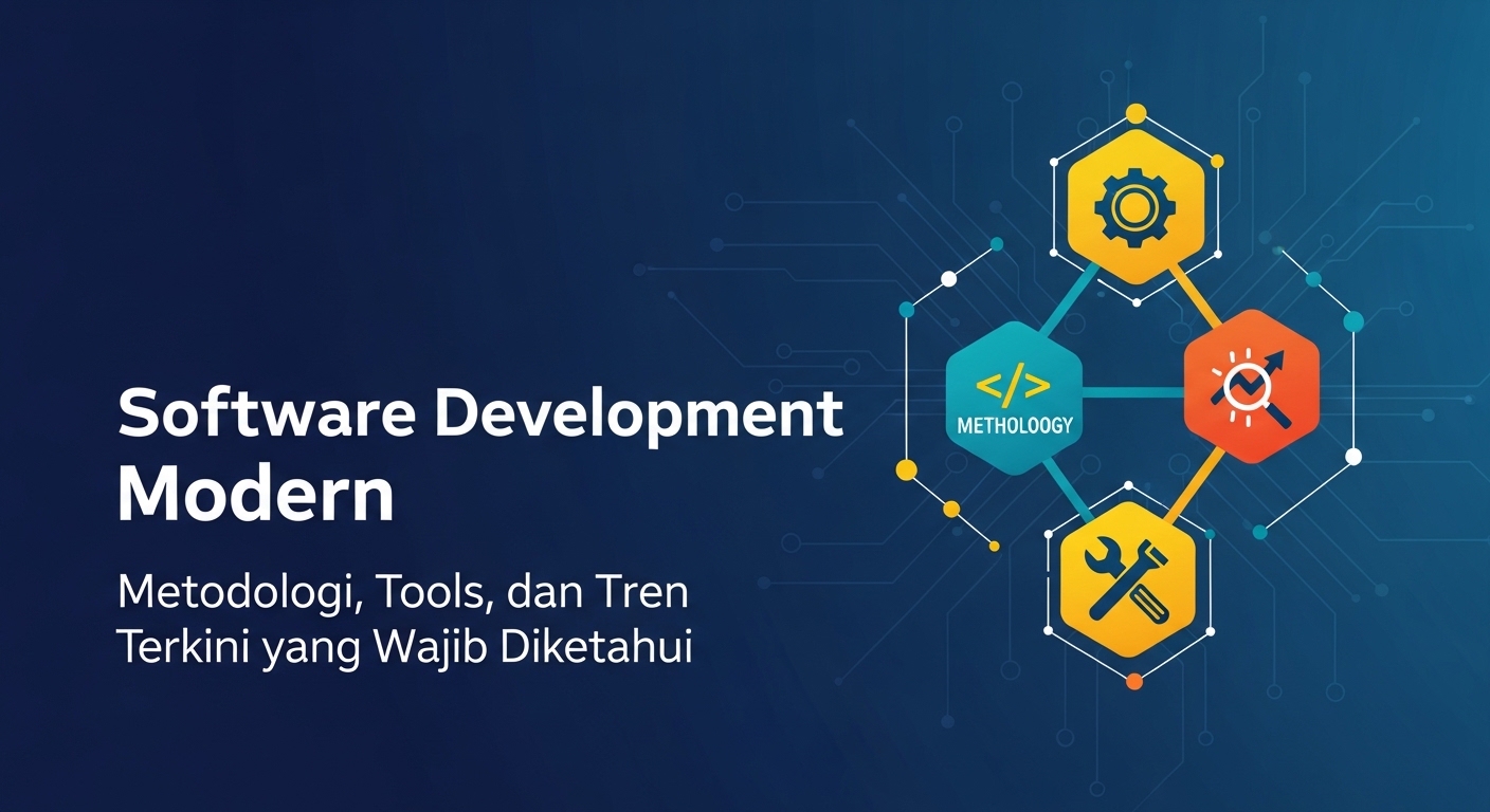 Software Development Modern: Metodologi, Tools, dan Tren Terkini yang Wajib Diketahui