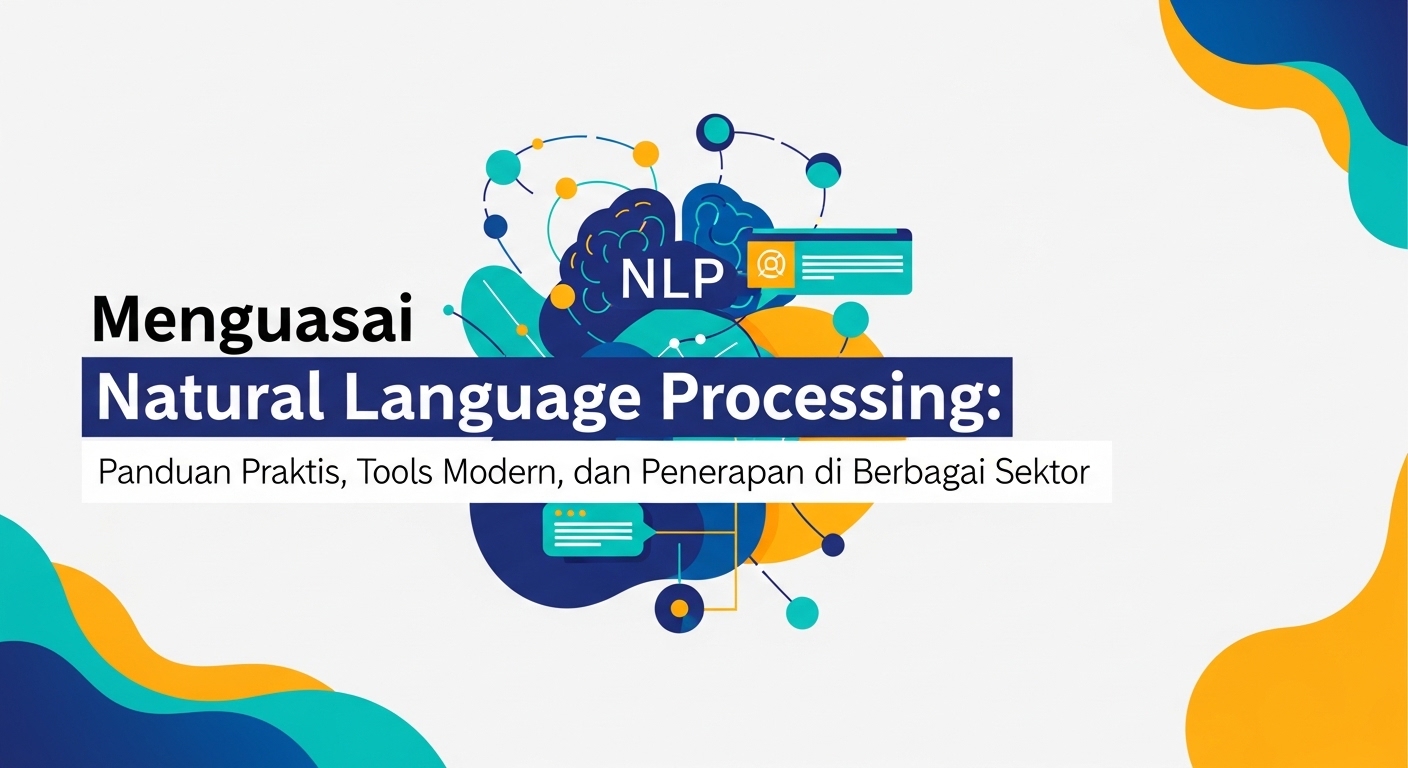 Menguasai Natural Language Processing: Panduan Praktis, Tools Modern, dan Penerapan di Berbagai Sektor