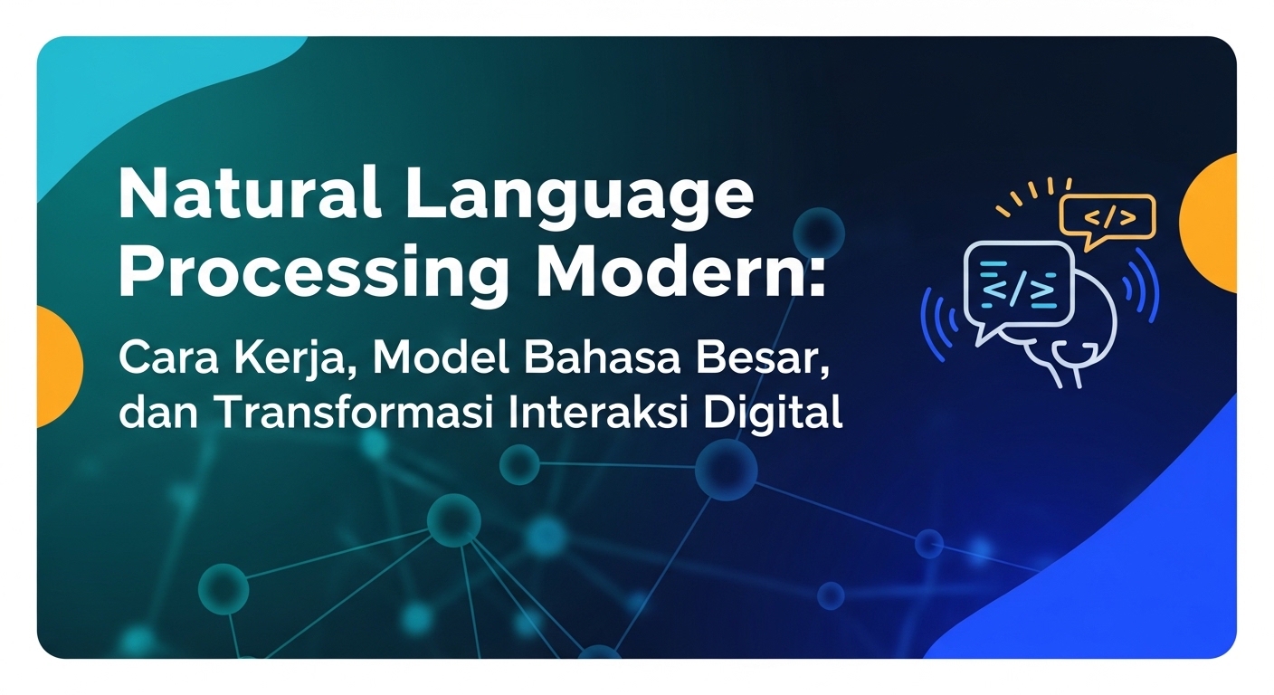 Natural Language Processing Modern: Cara Kerja, Model Bahasa Besar, dan Transformasi Interaksi Digital
