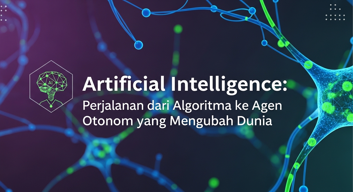 Artificial Intelligence: Perjalanan dari Algoritma ke Agen Otonom yang Mengubah Dunia