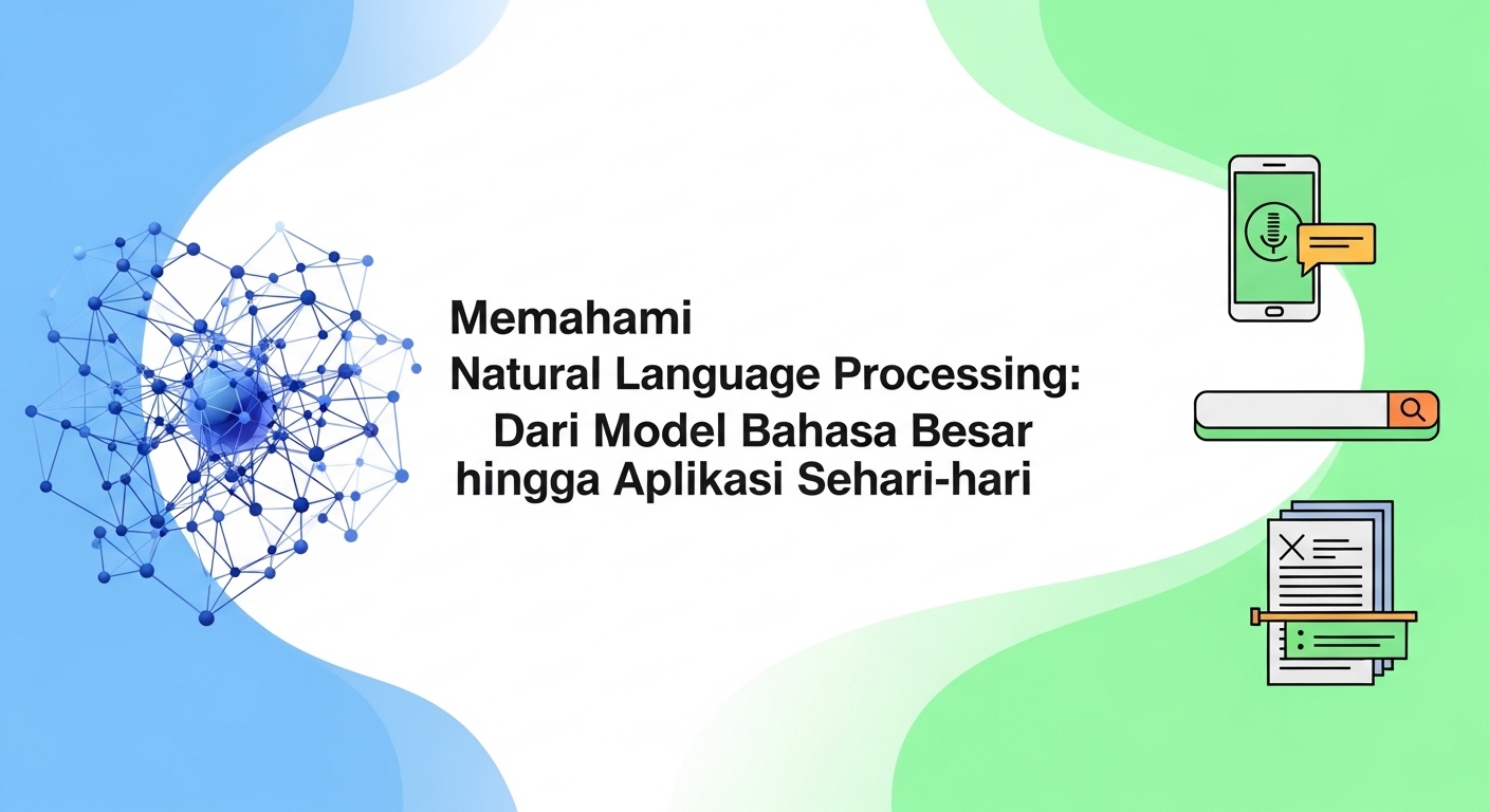 Memahami Natural Language Processing: Dari Model Bahasa Besar hingga Aplikasi Sehari-hari