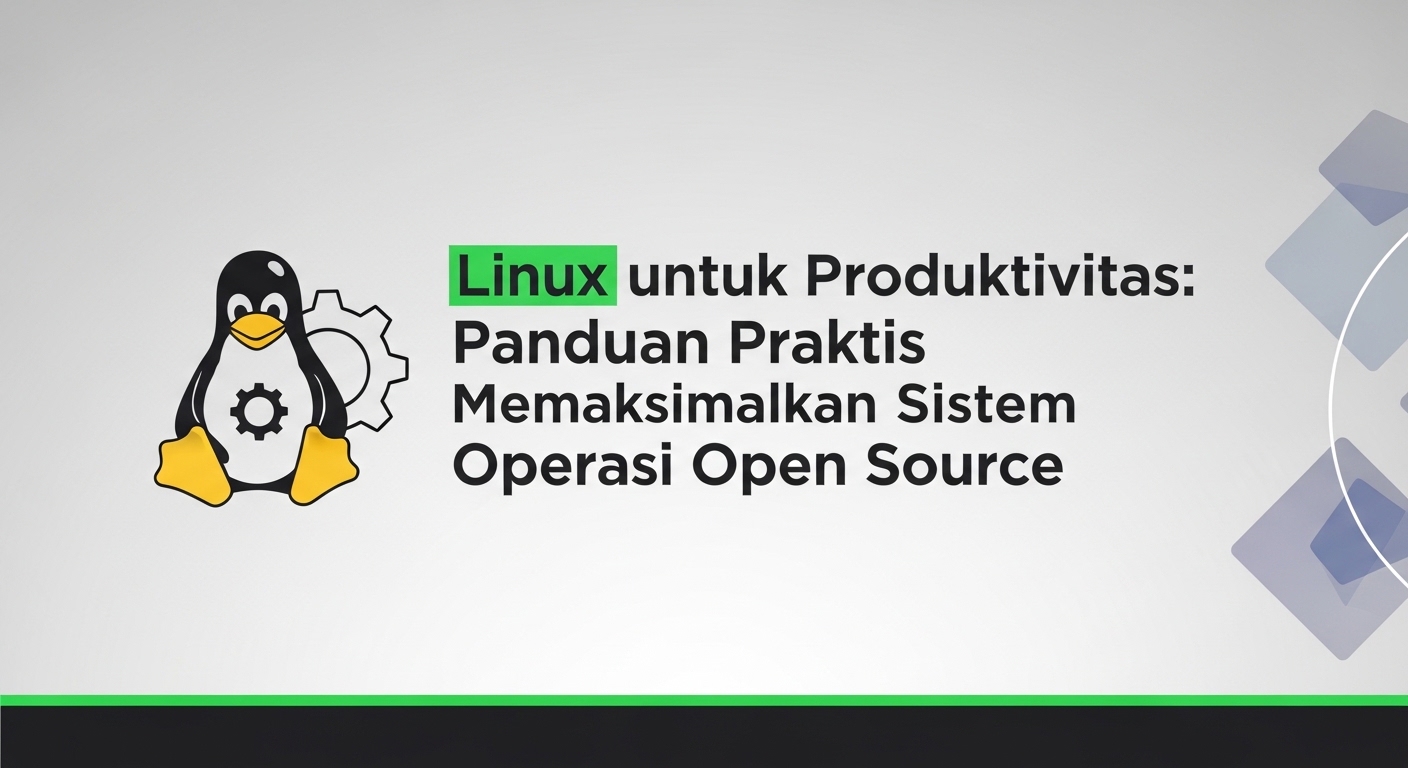 Linux untuk Produktivitas: Panduan Praktis Memaksimalkan Sistem Operasi Open Source