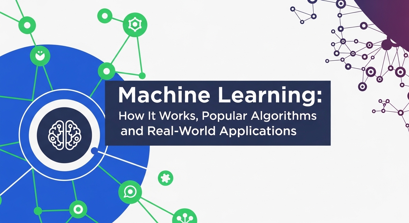 Machine Learning: Cara Kerja, Algoritma Populer, dan Penerapannya di Dunia Nyata