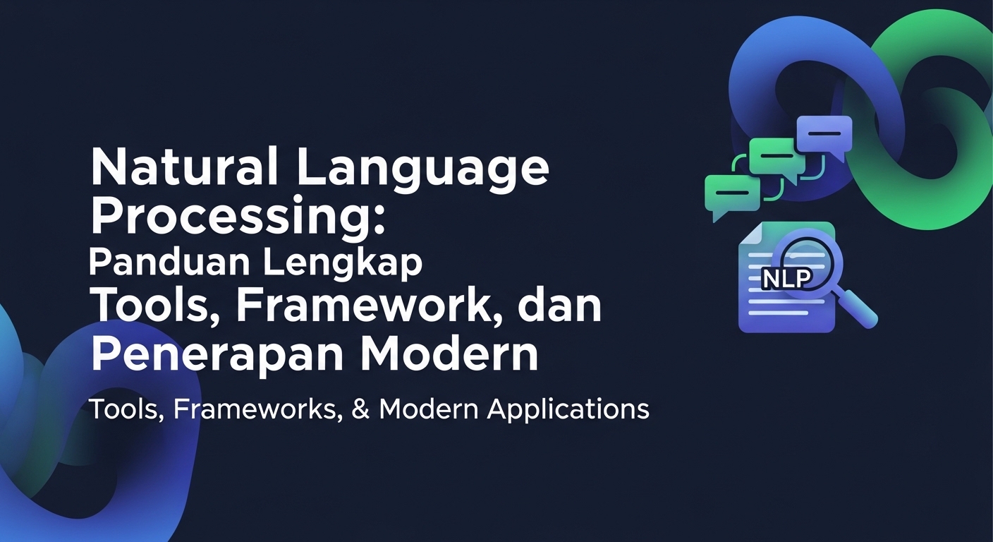 Natural Language Processing: Panduan Lengkap Tools, Framework, dan Penerapan Modern