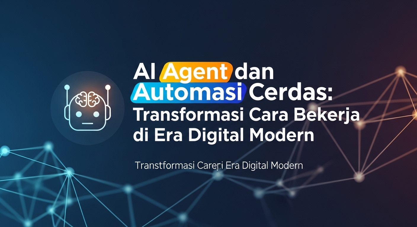 AI Agent dan Automasi Cerdas: Transformasi Cara Bekerja di Era Digital Modern