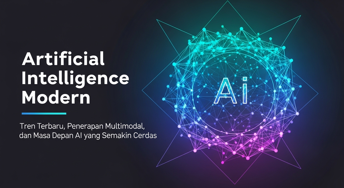Artificial Intelligence Modern: Tren Terbaru, Penerapan Multimodal, dan Masa Depan AI yang Semakin Cerdas