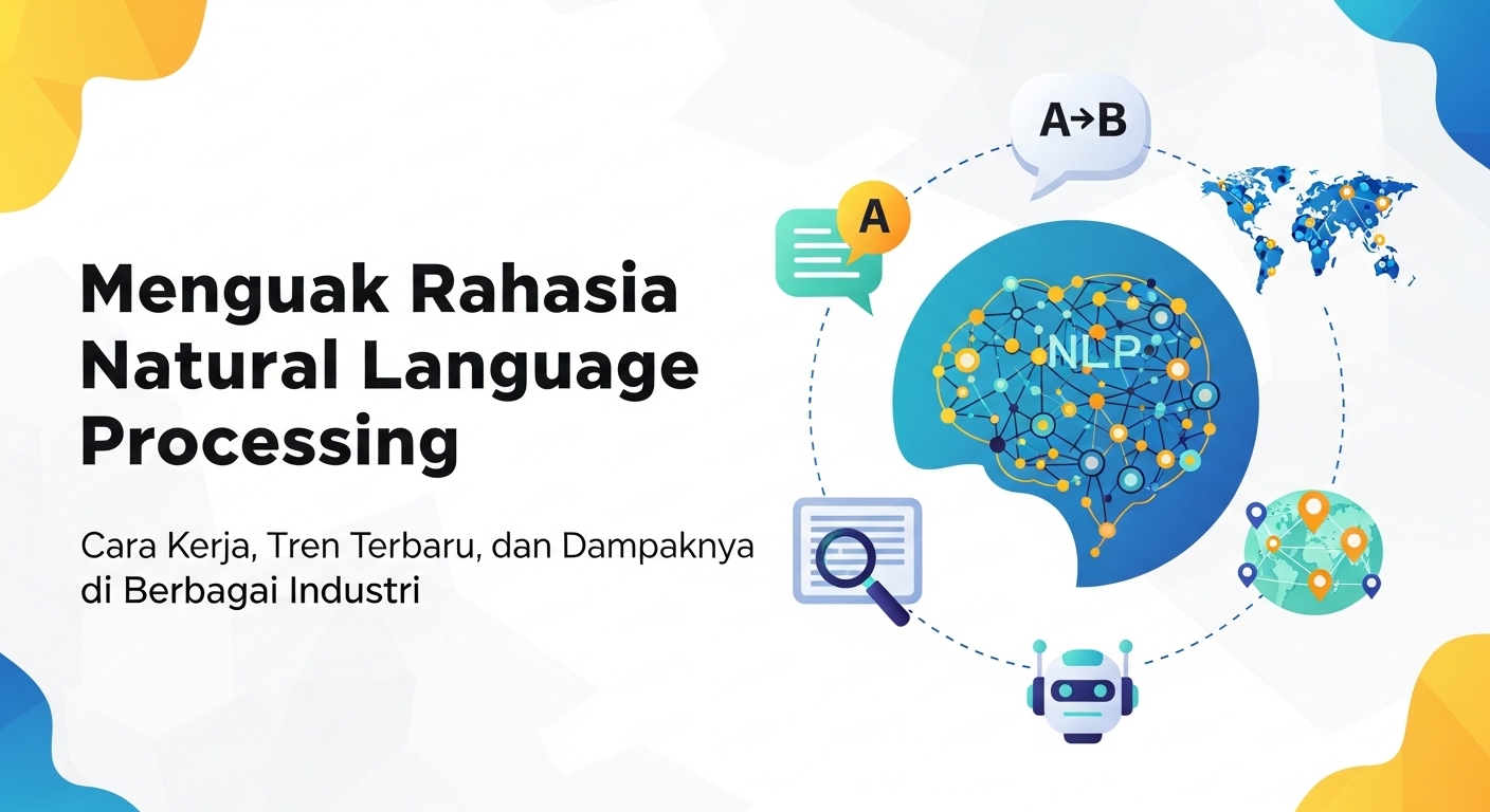 Menguak Rahasia Natural Language Processing: Cara Kerja, Tren Terbaru, dan Dampaknya di Berbagai Industri