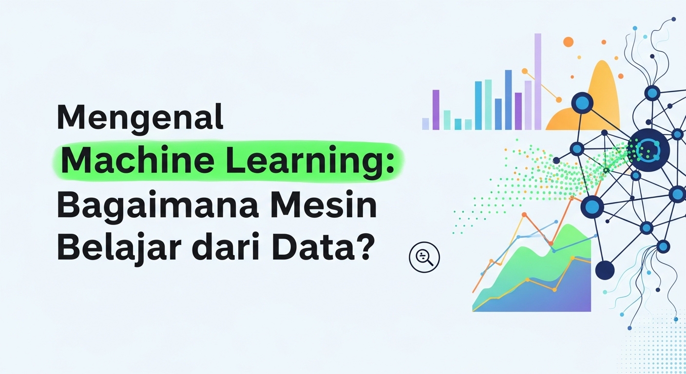 Mengenal Machine Learning: Bagaimana Mesin Belajar dari Data?