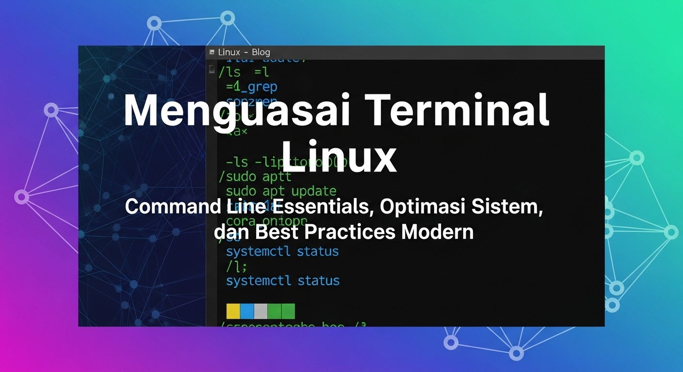 Menguasai Terminal Linux: Command Line Essentials, Optimasi Sistem, dan Best Practices Modern