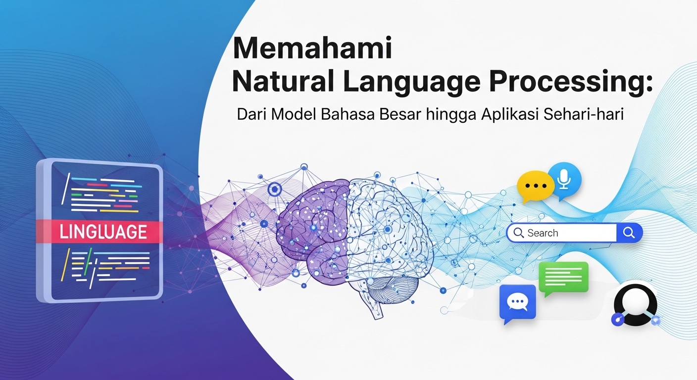 Memahami Natural Language Processing: Dari Model Bahasa Besar hingga Aplikasi Sehari-hari