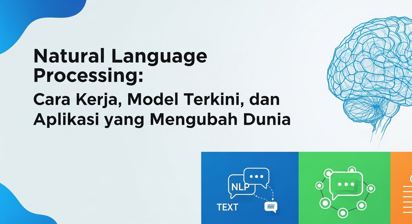 Natural Language Processing: Cara Kerja, Model Terkini, dan Aplikasi yang Mengubah Dunia