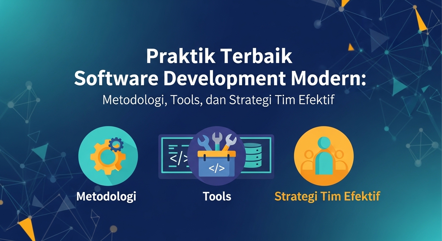 Praktik Terbaik Software Development Modern: Metodologi, Tools, dan Strategi Tim Efektif