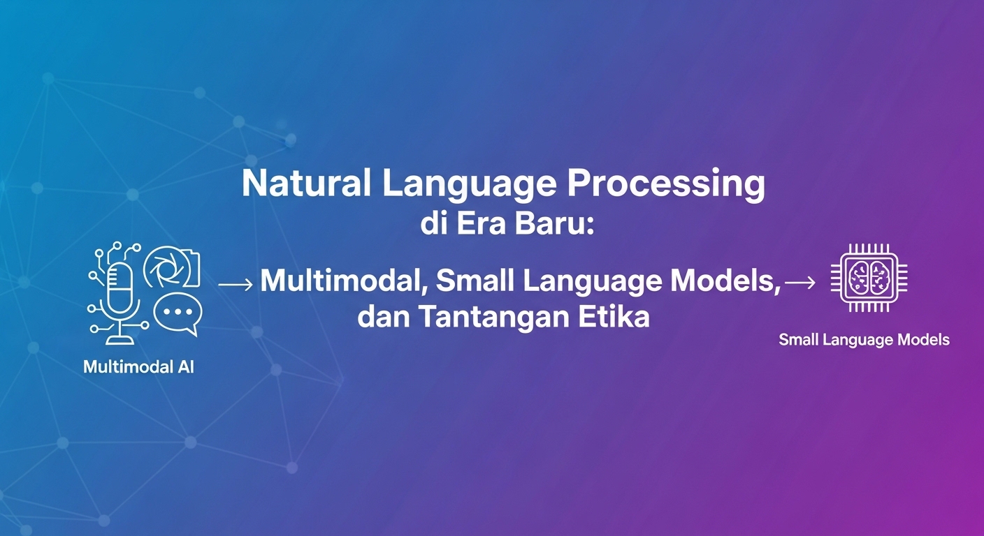 Natural Language Processing di Era Baru: Multimodal, Small Language Models, dan Tantangan Etika
