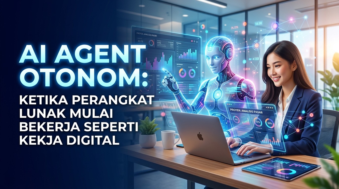 AI Agent Otonom: Ketika Perangkat Lunak Mulai Bekerja Seperti Rekan Kerja Digital