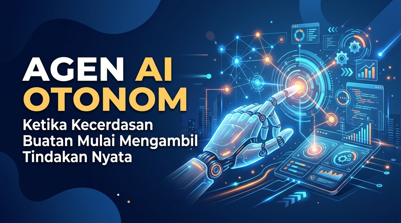 Agen AI Otonom: Ketika Kecerdasan Buatan Mulai Mengambil Tindakan Nyata